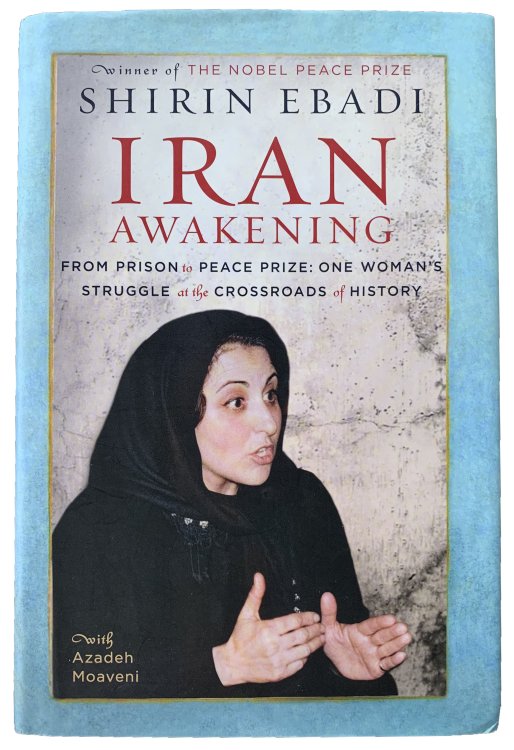 Iran Awakening; From Prison to Peace Prize: One Woman's Struggle at the Crossroads of History.