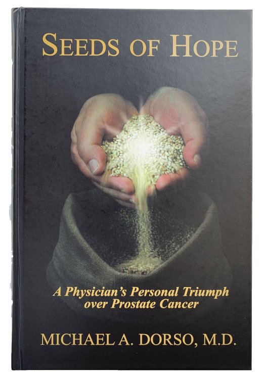 Seeds of Hope; A Physician's Personal Triumph Over Prostate Cancer.