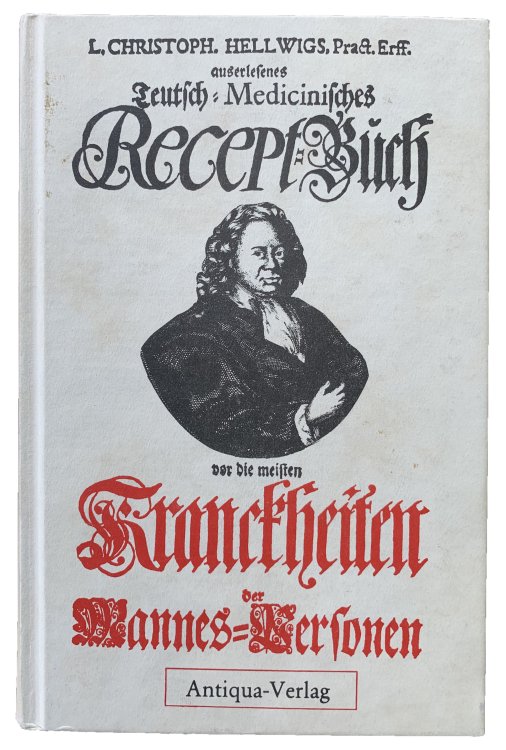 Auserlesenes teutsch-medicinisches Recept-Buch, worinnen die heilsamsten und approbirtesten Artzeney-Mittel vor die meisten Kranckheiten der Mannes-Personen welche so wohl ledige als Vereheligte . . . betreffen.