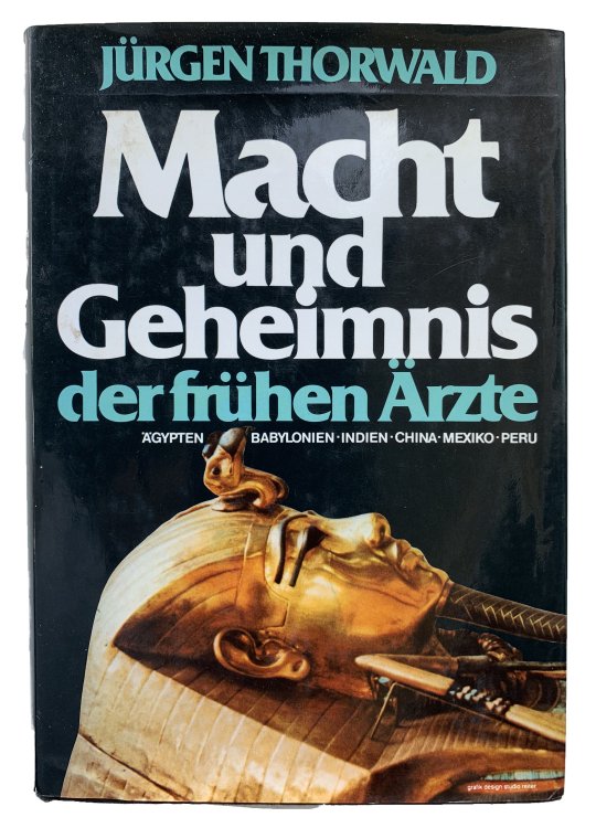 Macht und Geheimnis der fruhen Arzte. Agypten, Babylonien, Indien, China, Mexiko, Peru.