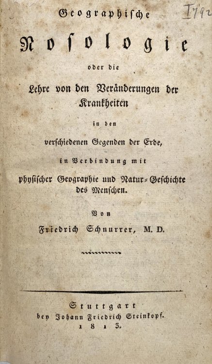 Geographische nosologie oder die Lehre von den Beranderungen der Krankheiten in den verschiedenen Gegenden der Erde, in Berbindung mit phnsischer Geographie und NaturGeschichte des Menschen.