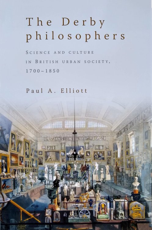 The Derby Philosophers: Science and Culture in British urban society, 1700-1850.