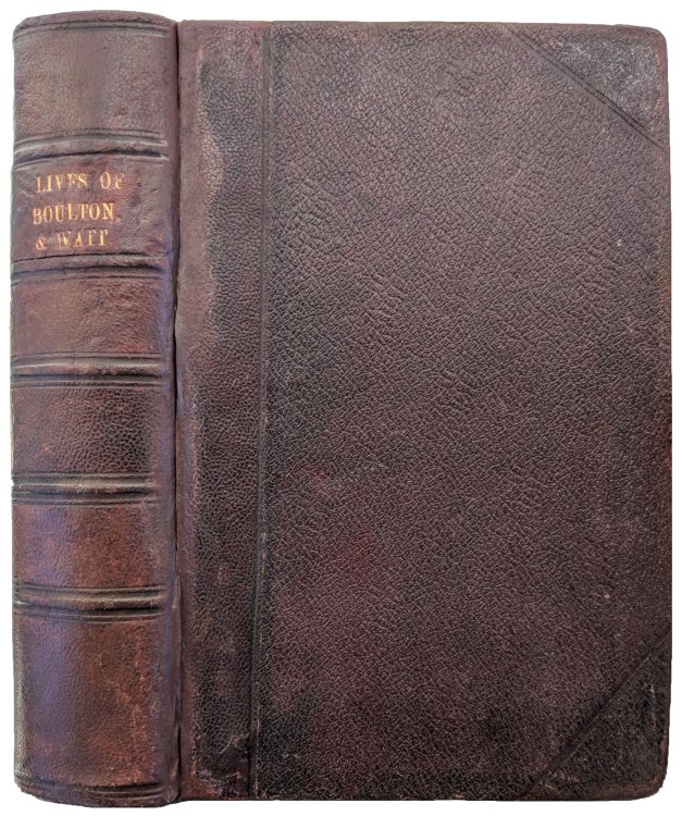 Lives of Boulton and Watt. Principally from the Original Soho Mss. Comprising also a History of the Invention and Introduction of the Seam-engine.