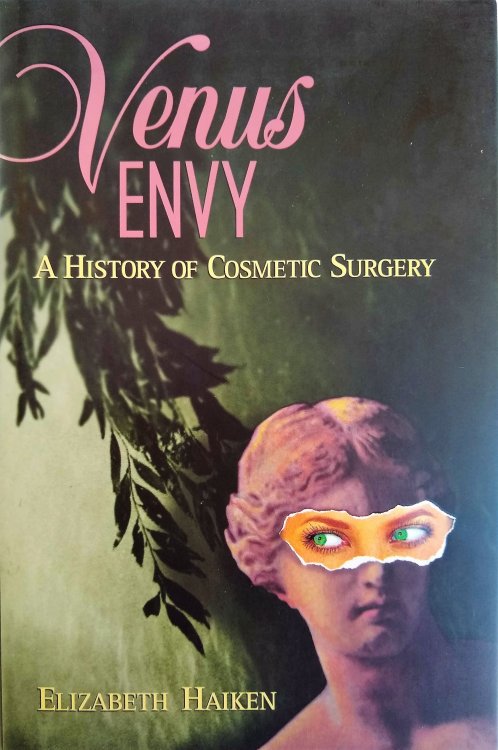 Venus Envy: A History of Cosmetic Surgery. A History of Cosmetic Surgery.