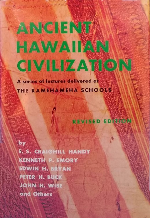 Ancient Hawaiian Civilization: A Series of lectures delivered at the Kamehameha Schools. Revised Edition.