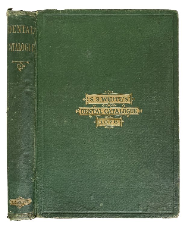 Catalogue of Dental Materials; Furniture, Instruments, etc. For sale by Samuel S. White, manufacturer, importer and wholesale dealer in all articles appertaining to dentistry. 1876.