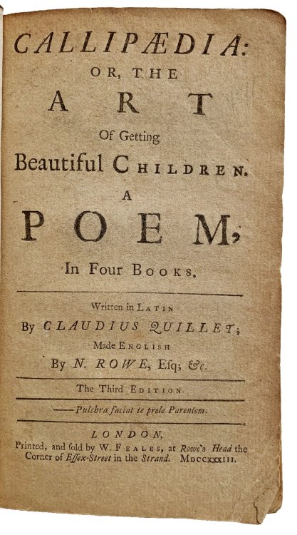 Callipaedia: or, the art of getting beautiful children: a poem in four books. Written in Latin . . . made English by N. Rowe, esq; &c. The third edition.
