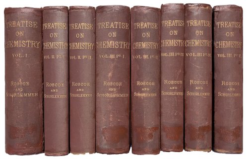 A Treatise on Chemistry. Three Volumes in 8 Books. Complete Set. [Volume I. The Non-Metallic Elements; Volume II. Metals. Parts I & II; Volume III. The Chemistry of the Hydrocarbons and their Derivatives, or Organic Chemistry. Parts I-V].