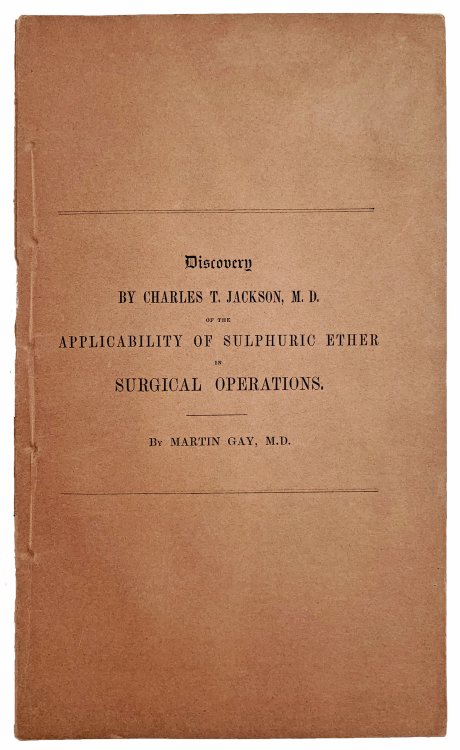 A Statement of the Claims of Charles T. Jackson, M.D. to the discovery of the applicability of sulphuric ether to the prevention of pain in surgical operations.