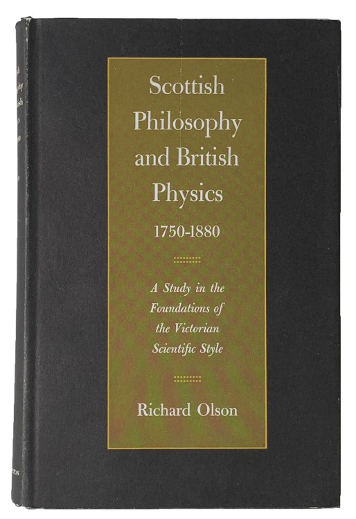 Scottish Philosophy and British Physics, 1750-1880: A Study in the Foundations of the Victorian Scientific Style.