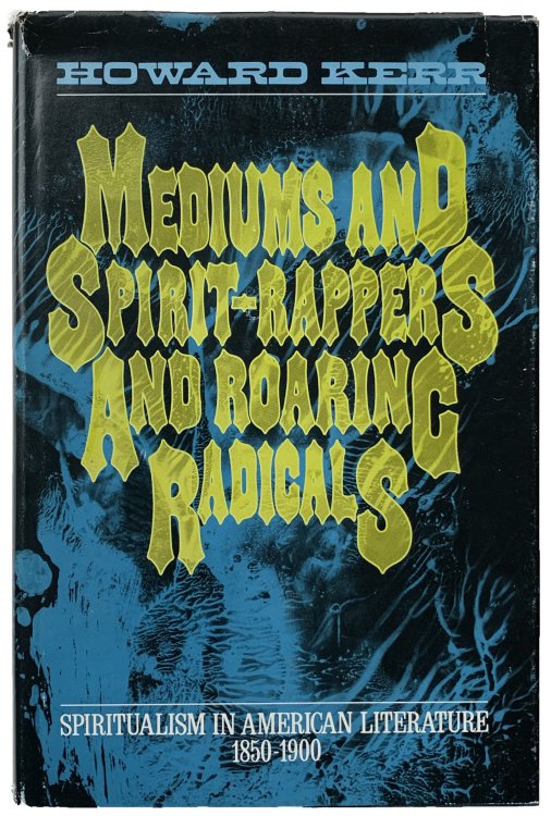 Mediums and Spirit-Rappers and Roaring Radicals: Spiritualism in American Literature, 1850-1900.