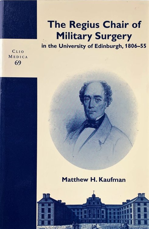 The Regius Chair of Military Surgery in the University of Edinburgh, 1806-1855.