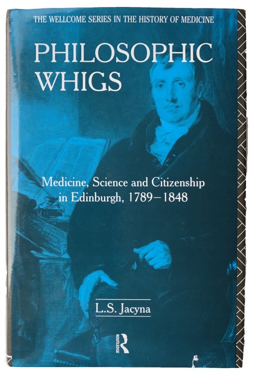 Philosophic Whigs: Medicine, Science and Citizenship in Edinburgh, 1789-1848.
