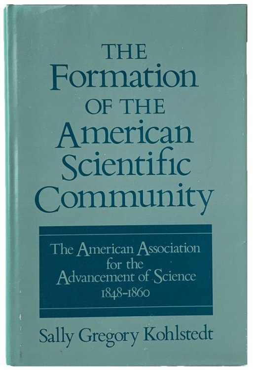 The Formation of the American Scientific Community: The American Association for the Advancement of Science 1848-60.