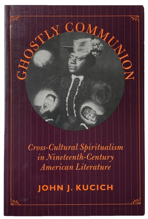 Ghostly Communion: Cross-Cultural Spiritualism in Nineteenth-Century American Literature.
