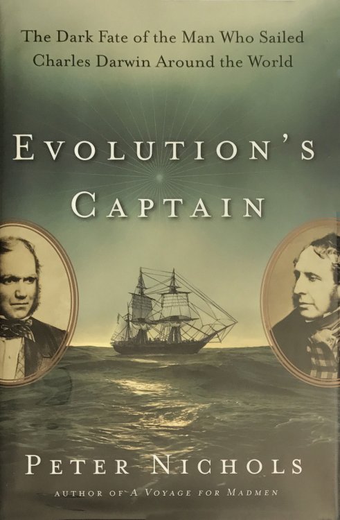 Evolution's Captain: The Dark Fate of the Man Who Sailed Charles Darwin Around the World.