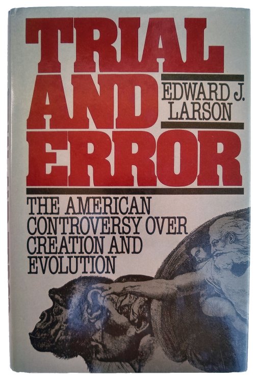 Trial and Error. The American Controversy Over Creation and Evolution.