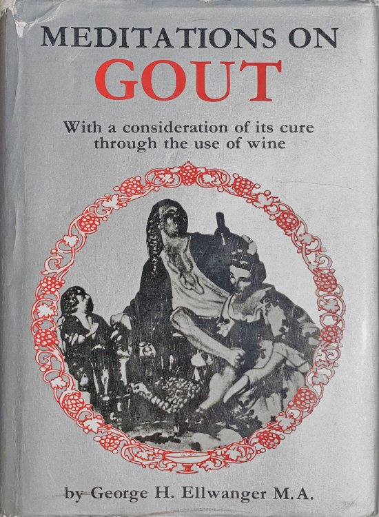 Meditations on Gout; with a consideration of its cure through the use of wine.