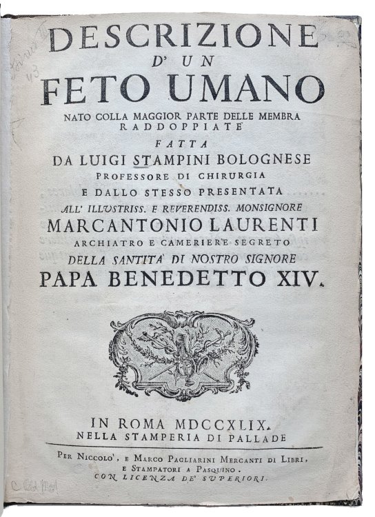 Descrizione d' un feto umano: nato colla maggior parte delle membra raddoppiate. Fatta da Luigi Stampini Bolognese, professore di chirurgia, e dallo stesso presentata; all' illustriss. E reverendiss. monsignore Marcantonio Laurenti, archiatro e cameriere segreto; della santita di nosrto signore Papa