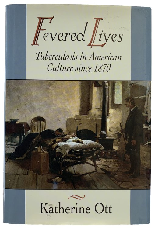 Fevered Lives. Tuberculosis in American Culture since 1870.