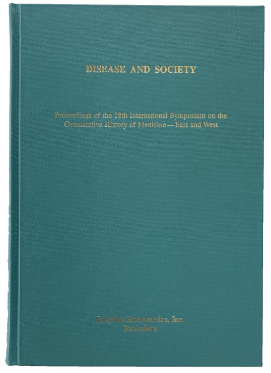 Disease and Society: proceedings of the 18th International Symposium on the Comparative History of Medicine-East and West, August 29-September 4, 1993, Susono-shi, Shizuoka, Japan.