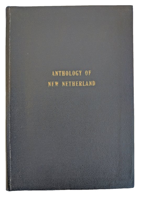 Anthology of New Netherland, or, Translations from the Early Dutch Poets of New York with Memoirs of their Lives.