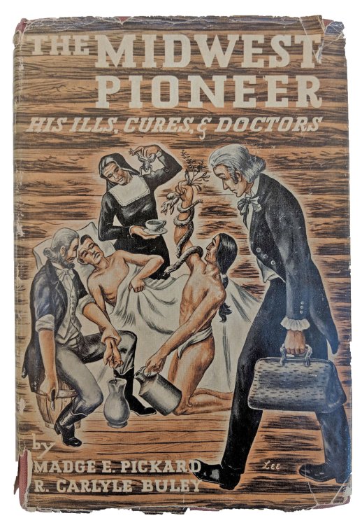 The Midwest Pioneer: His Ills, Cures, and Doctors.