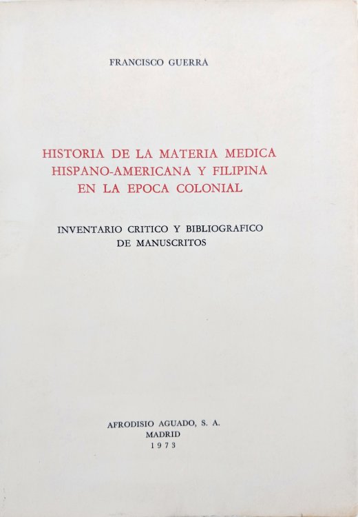 Historia de la Materia Medica Hispano-Americana y Filipina en la Epoca Colonial. Inventario Critico y Bibliografico de Manuscritos.