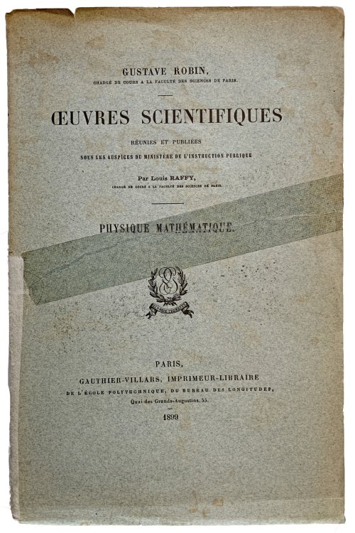 Oeuvres Scientifiques; Reunies et publiees sous les auspices du ministere de l'instruction publique par Louis Raffy. Physique Mathematique.