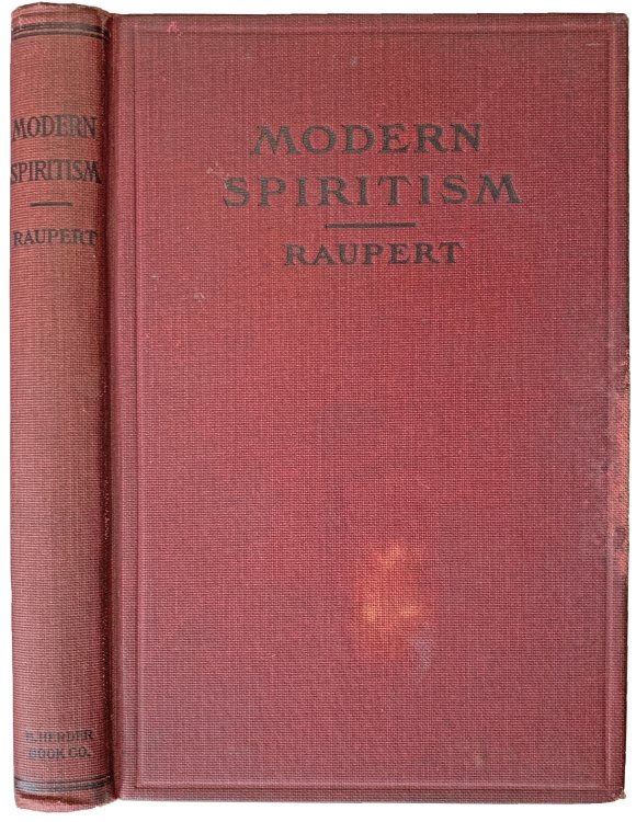 Modern Spiritism: A Critical Examination of its Phenomena, Character, and Teaching, in the Light of the Known Facts.