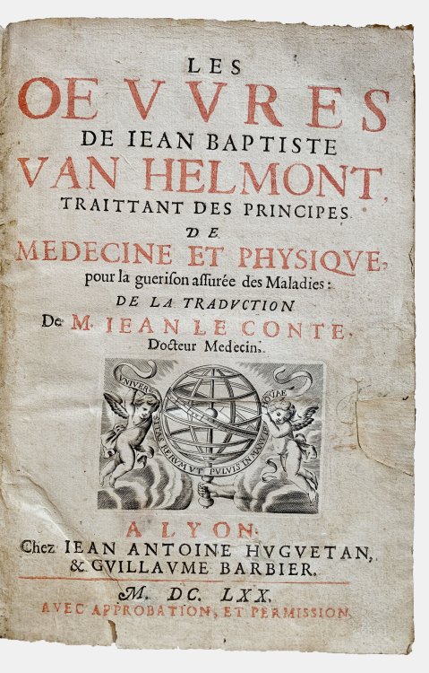 Les Oeuvres de Jean Baptiste Van Helmont Traittant des Principes de Medecine et Physique pour la guerison assuree des Maladies: de la traduction de M. Jean le Conte.