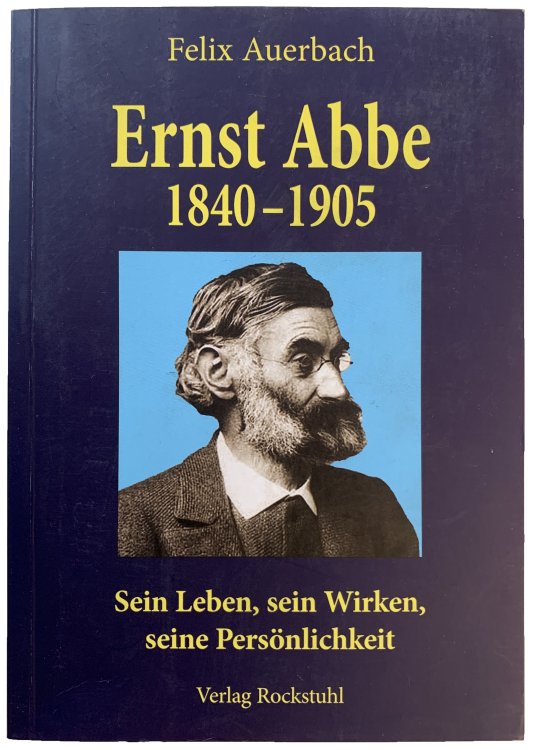 Ernst Abbe, 1840-1905. Sein Leben, sein Wirken, seine Personlichkeit.