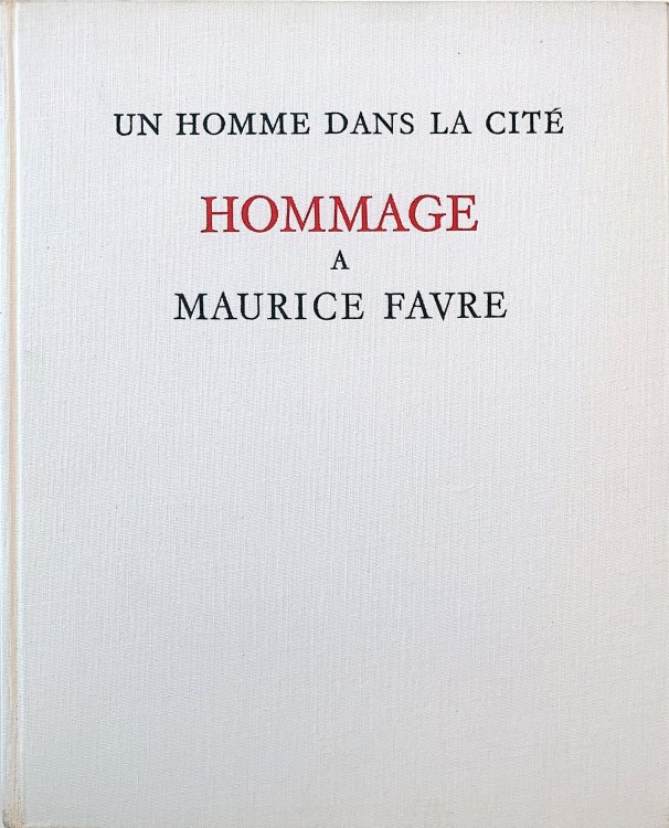 Image for NUSSBAUM, Jean-Marie. Un homme dans la cite. Hommage a Maurice Favre. NUSSBAUM, Jean-Marie. Un homme dans la cite. Hommage a Maurice Favre.
