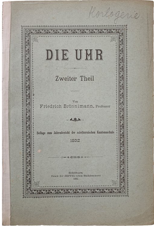 Die Uhr. Historischer Theil. Von den ersten Anfangen bis zum Beginn des XIX. Jahrhunderts. [With]: Zweiter Theil.