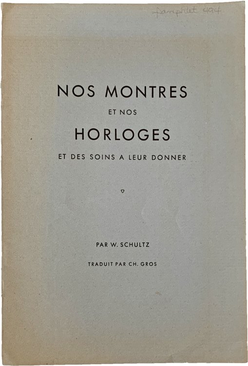 Nos Montres et nos Horloges et des soins a leur donner. Traduit par Ch. Gros.