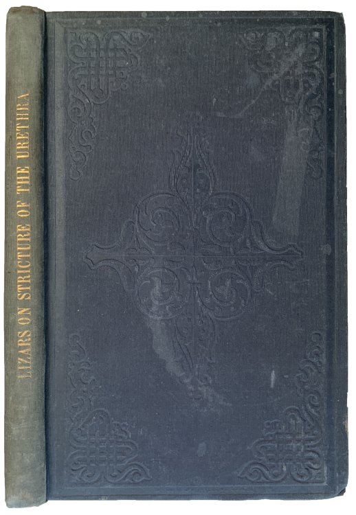 Practical Observations on the Treatment of Stricture of the Urethra, and Fistula in Perineo, illustrated with cases and drawings of these affections etc.