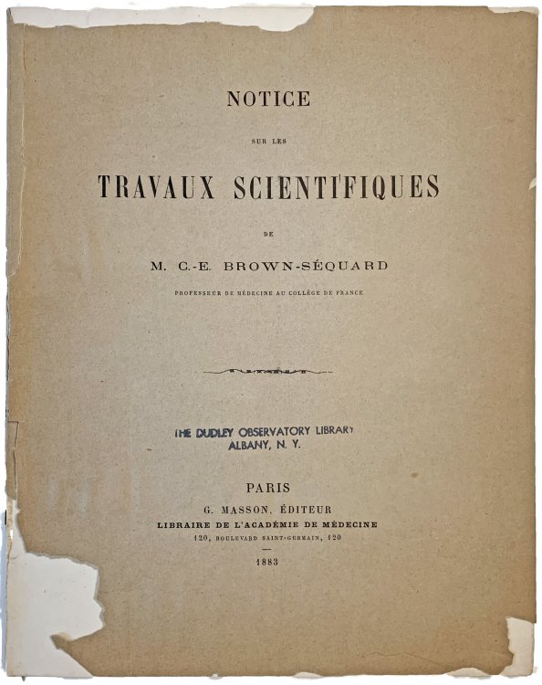 Notice sur les Travaux Scientifiques de M. C. E. Brown-Sequard, Professeur de Medecine au College de France.
