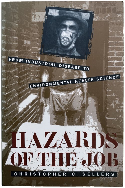 Hazards of the Job: From Industrial Disease to Environmental Health Science.