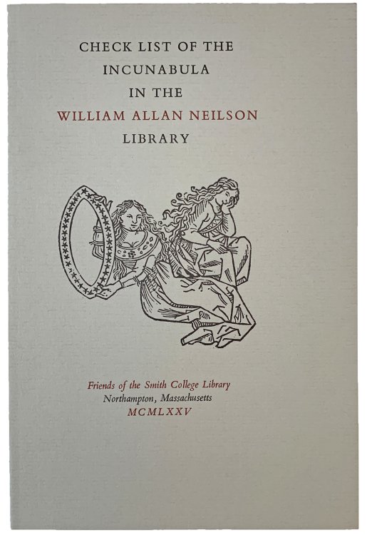 Check List of the Incunabula in the William Allan Neilson Library.