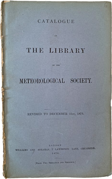 Catalogue of the Library of the Meteorological Society. Revised to December 31st, 1875.