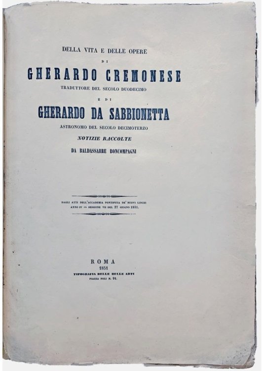 Della Vita e Delle Opere di Gherardo Cremonese, Traduttore del Secolo Duodecimo e di Gherardo da Sabbionetta, Astronomo del Secolo Decimoterzo Notizie Raccolte.