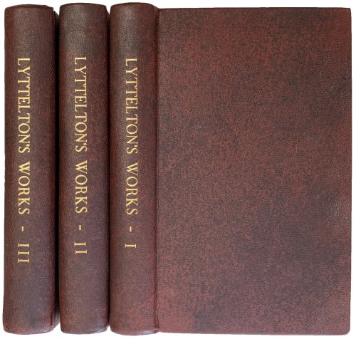 The Works of George Lord Lyttelton; formerly printed separately: and now first collected together, with some other pieces never before printed. Published by George Edward Ayscough, Esq.