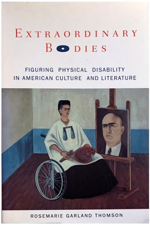 Extraordinary Bodies: Figuring Physical Disability in American Culture and Literature.