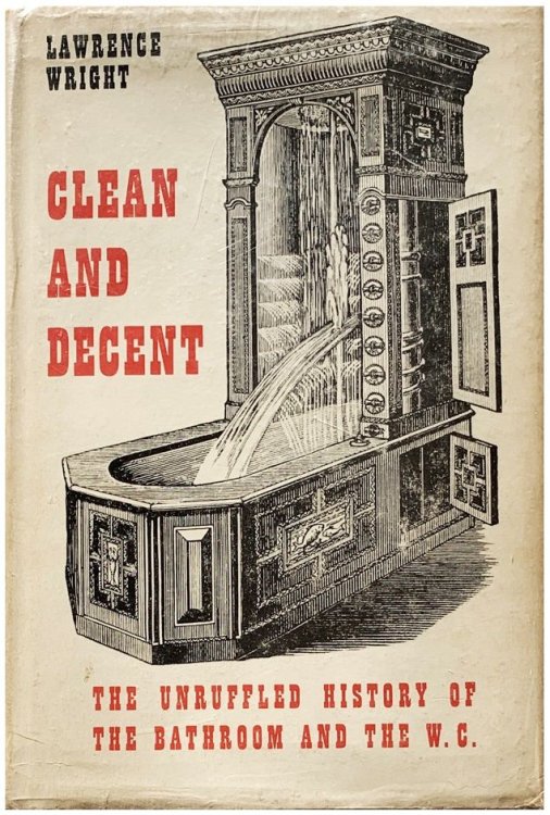 Clean and Decent; the unruffled history of the bathroom and the water closet: and of sundry habits, fashions & accessories of the toilet principally in Great Britain, France & America.
