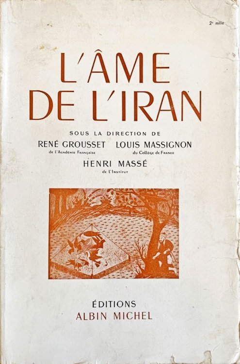 L'Ame de l'Iran par Georges Contenau, J. Duchesne-Guillemin, Roman Ghirshman, Y. Godard, Rene Grousset: P.N. Khanlari, Henri Masse, Louis Massignon, Jan Rypka, Rashid Yassemi.