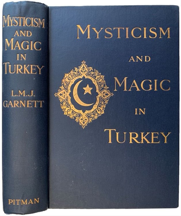 Mysticism and Magic in Turkey: an account of the religious doctrines, monastic organisation, and ecstatic power of the Dervish orders.