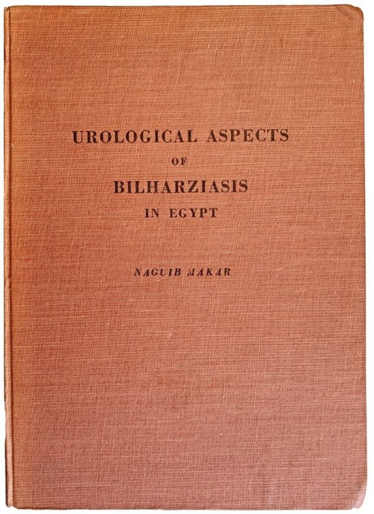 Urological Aspects of Bilharziasis in Egypt. With a foreword by Sir Gordon Gordon-Taylor.
