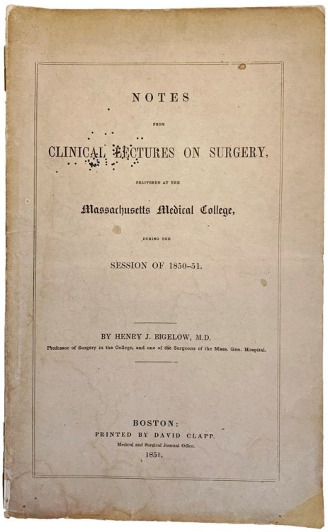Notes from Clinical Lectures on Surgery delivered at the Massachusetts Medical College, during the session of 1850-51.