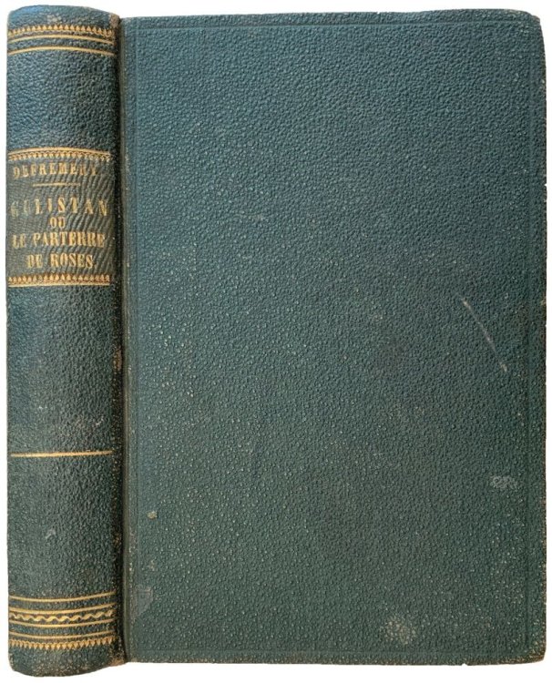Gulistan ou le Parterre de Roses par Sadi. Traduit du persan sur les meilleurs textes imprimes et manuscrits et accompagne de notes historiques, geographiques et litteraires.