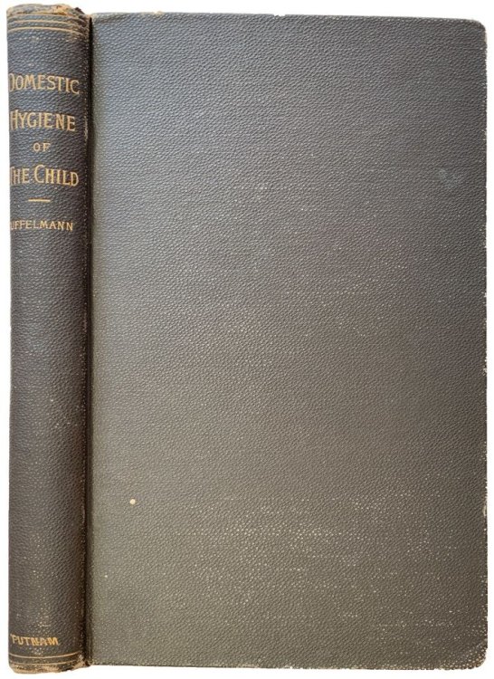 Manual of the Domestic Hygiene of the Child for the Use of Students, Physicians, Sanitary Officials, Teachers, and Mothers. Translated By Harriot Ransom Malinowski. Edited by Mary Putnam Jacobi.